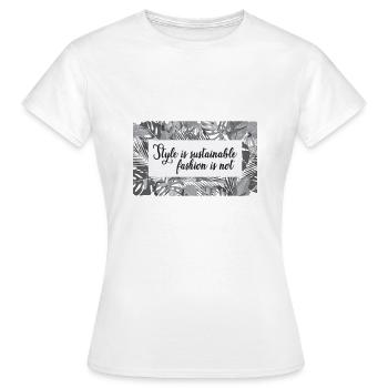 Le style est une mode durable pas - T-shirt Femme - blanc - Devant - AI Model Female 172 dark (172cm)