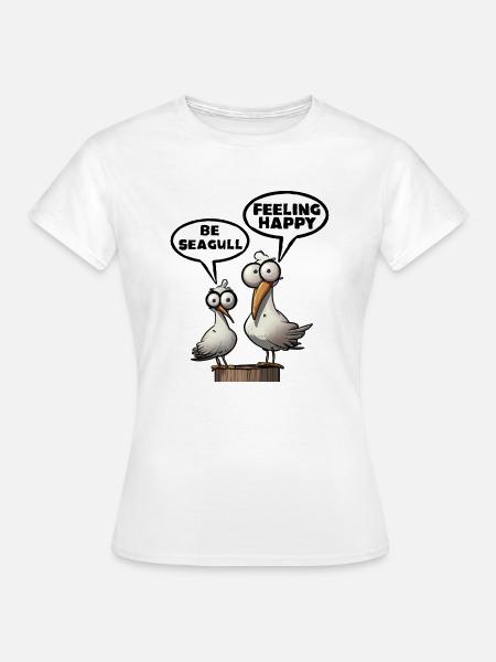 Sei Möwe, die sich glücklich fühlt - Frauen T-Shirt - Weiß