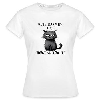 Nett kann ich auch, bringt aber nichts - Katze - Frauen T-Shirt - Weiß - Vorne - AI Model Female 172 dark (172cm)