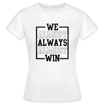 We Almost Always Almost Win Funny Football - Women's T-Shirt - white - Front - AI Model Female 172 dark (172cm)