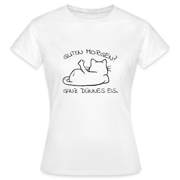 faule Katze Spruch Guten morgen ganz dünnes Eis - Frauen T-Shirt - Weiß - Vorne - AI Model Female 172 dark (172cm)