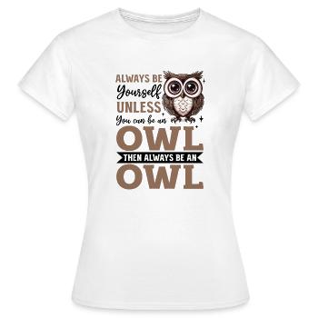 Drôle de hibou oiseau nocturne animal toujours être soi-même - T-shirt Femme - blanc - Devant - AI Model Female 172 dark (172cm)