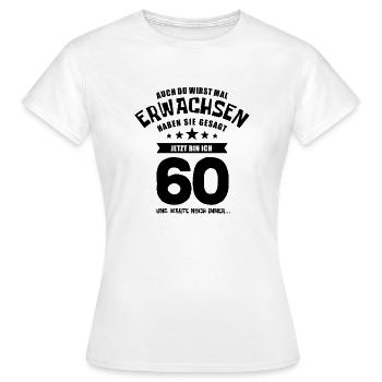 Auch du wirst mal erwachsen, 60 Jahre, Geschenk - Frauen T-Shirt - Weiß - Vorne - AI Model Female 172 dark (172cm)