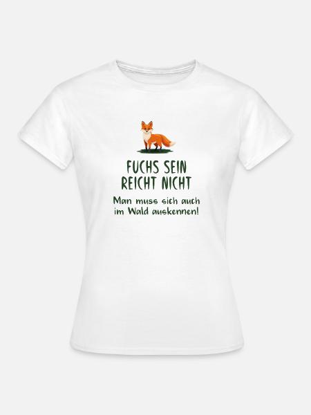 Fuchs sein reicht nicht - Frauen T-Shirt - Weiß