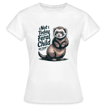 Not today feral child - Women's T-Shirt - white - Front - AI Model Female 172 dark (172cm)
