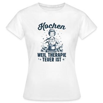 Kochen Weil Therapie teuer ist - Köchin - Frauen T-Shirt - Weiß - Vorne - AI Model Female 172 dark (172cm)