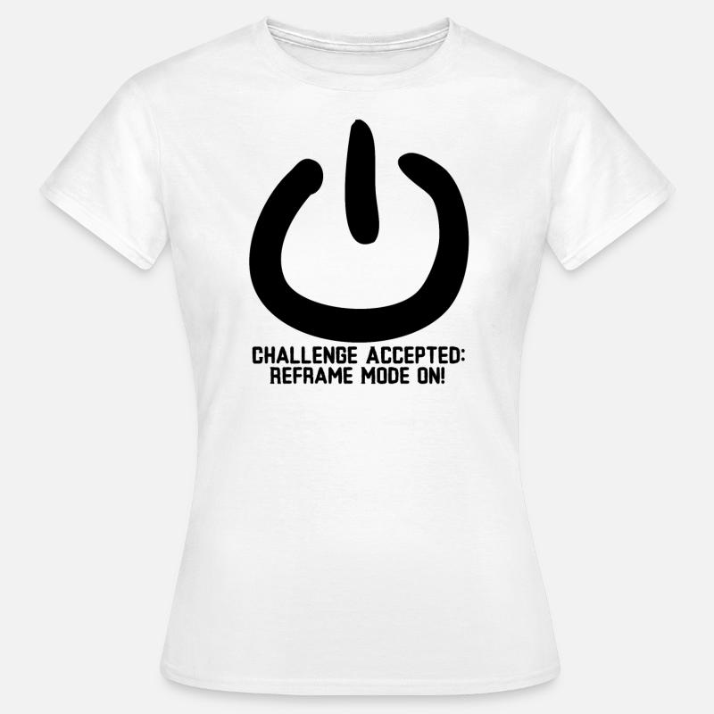 Défi accepté : mode Reframe activé ! - T-shirt Femme - blanc