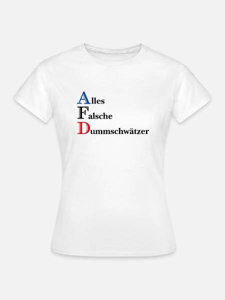 AFD - Alles falsche Dummschwätzer - Frauen T-Shirt - Weiß