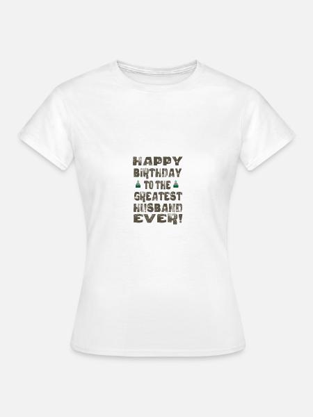 Happy Birthday to the best Husband ever! - Frauen T-Shirt - Weiß