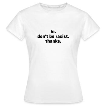 dont be racist - Frauen T-Shirt - Weiß - Vorne - AI Model Female 172 dark (172cm)
