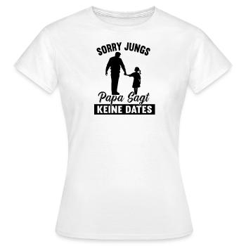 Sorry Jungs Papa Sagt Keine Dates Geschenk Mädchen - Frauen T-Shirt - Weiß - Vorne - AI Model Female 172 dark (172cm)