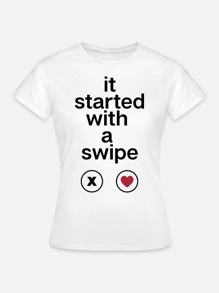 it started with a swipe - Frauen T-Shirt - Weiß