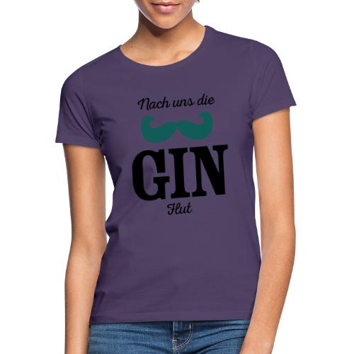 Nach uns die Gin-Flut - Frauen T-Shirt