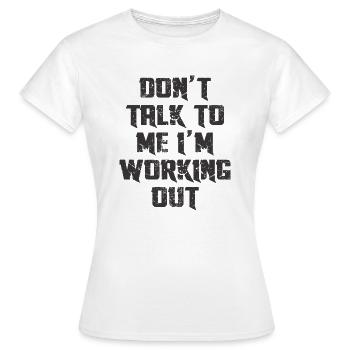 DO'T TALK TO ME I'M WORKING OUT - Women's T-Shirt - white - Front - AI Model Female 172 dark (172cm)