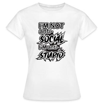 "I'm not anti-social, I'm anti-stupid" - Women's T-Shirt - white - Front - AI Model Female 172 dark (172cm)