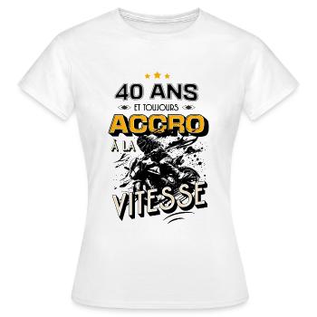 Cadeau Motard - 40 Ans Toujours Accro à la Vitesse - T-shirt Femme - blanc - Devant - AI Model Female 172 dark (172cm)
