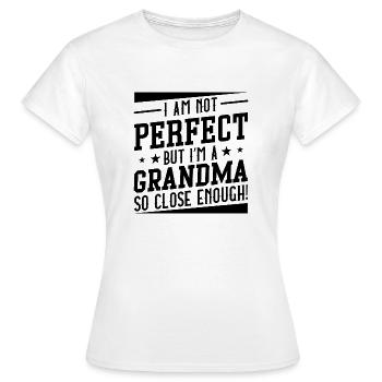 Ich bin nicht perfekt, aber ich bin eine Oma, die so nah genug ist - Frauen T-Shirt - Weiß - Vorne - AI Model Female 172 dark (172cm)