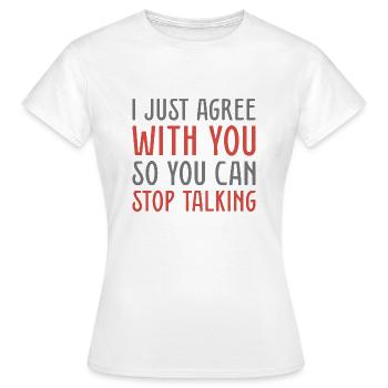 Je suis juste d’accord avec vous pour que vous puissiez arrêter de parler - T-shirt Femme - blanc - Devant - AI Model Female 172 dark (172cm)