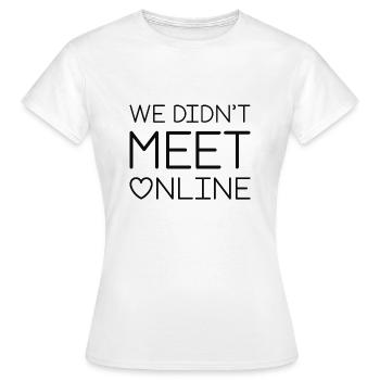 Wir haben uns nicht online getroffen - Frauen T-Shirt - Weiß - Vorne - AI Model Female 172 dark (172cm)