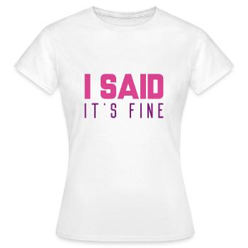 Ich sagte, es ist in Ordnung - Frauen T-Shirt - Weiß - Vorne - AI Model Female 172 dark (172cm)