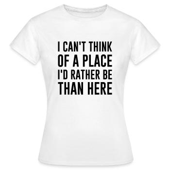 Ich kann mir keinen Ort vorstellen, an dem ich lieber wäre als hier - Frauen T-Shirt - Weiß - Vorne - AI Model Female 172 dark (172cm)