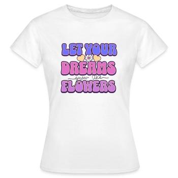 Let Your Dreams Grow Like Flowers - Frauen T-Shirt - Weiß - Vorne - AI Model Female 172 dark (172cm)