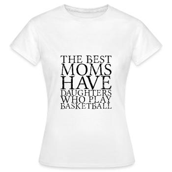 The Best Moms Have Daughters Who Play Basketball 4 - Frauen T-Shirt - Weiß - Vorne - AI Model Female 172 dark (172cm)