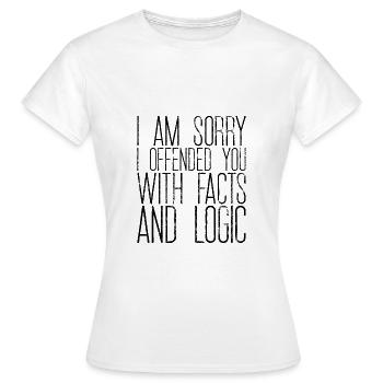 Je suis désolé de vous avoir offensé avec des faits et de la logique 2 - T-shirt Femme - blanc - Devant - AI Model Female 172 dark (172cm)