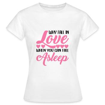 Why Fall In Love When You Can Fall Asleep 2 - Women's T-Shirt - white - Front - AI Model Female 172 dark (172cm)