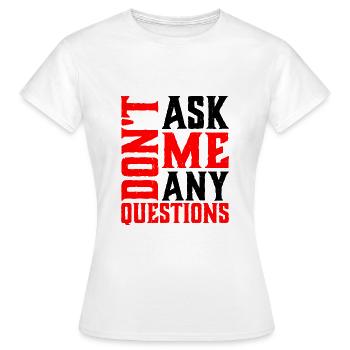Ne me posez pas de questions 6 - T-shirt Femme - blanc - Devant - AI Model Female 172 dark (172cm)