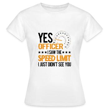 I Saw The Speed Limit I Just Didn't See You 10 - Frauen T-Shirt - Weiß - Vorne - AI Model Female 172 dark (172cm)