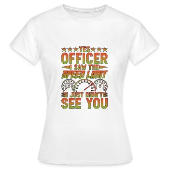 I Saw The Speed Limit I Just Didn't See You 11 - Frauen T-Shirt - Weiß - Vorne - AI Model Female 172 dark (172cm)