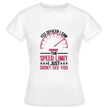 I Saw The Speed Limit I Just Didn't See You 9 - Frauen T-Shirt - Weiß - Vorne - AI Model Female 172 dark (172cm)