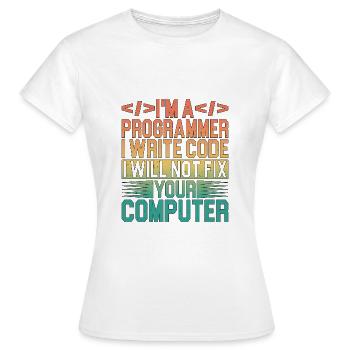 I'm A Programmer I Will Not Fix Your Computer 3 - Frauen T-Shirt - Weiß - Vorne - AI Model Female 172 dark (172cm)