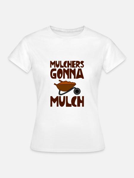 Mulchers Gonna Mulch 2 - Frauen T-Shirt - Weiß