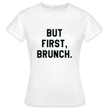 Aber erster Brunch - Frauen T-Shirt - Weiß - Vorne - AI Model Female 172 dark (172cm)