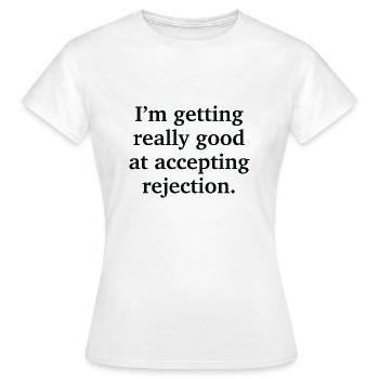 Je deviens vraiment bon à accepter le rejet - T-shirt Femme - blanc - Devant - AI Model Female 172 dark (172cm)