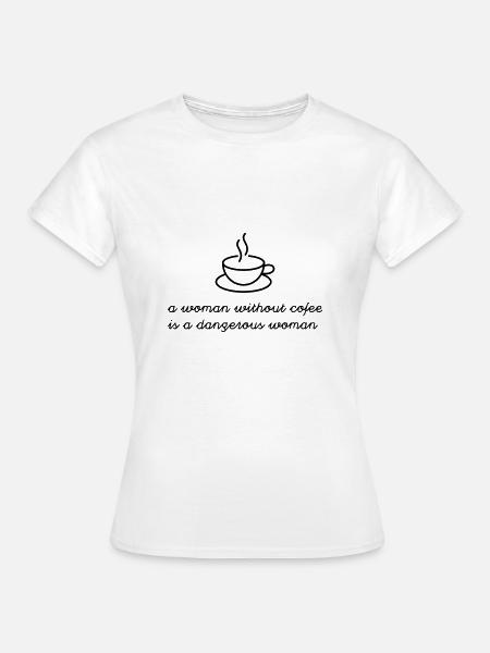 Frau ohne Kaffee - Frauen T-Shirt - Weiß