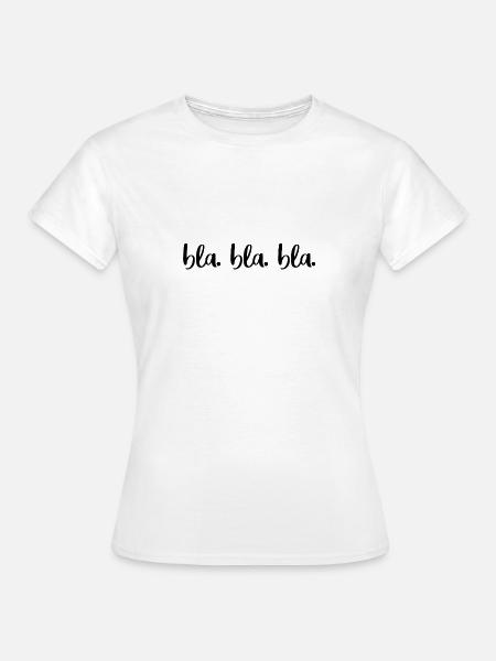 bla. bla. bla. - Frauen T-Shirt - Weiß