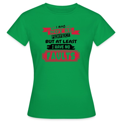 I May Not Be Perfect - Women's T-Shirt