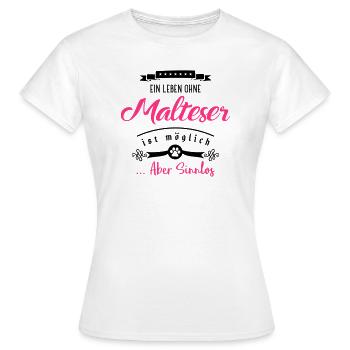malteser leben sinnlos - Frauen T-Shirt - Weiß - Vorne - AI Model Female 172 dark (172cm)