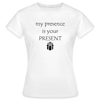 Meine Gegenwart ist dein Geschenk - Frauen T-Shirt - Weiß - Vorne - AI Model Female 172 dark (172cm)