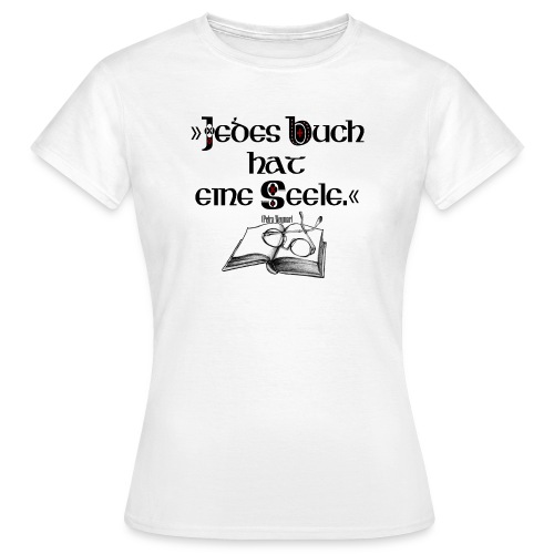 Jedes Buch hat eine Seele - Frauen T-Shirt