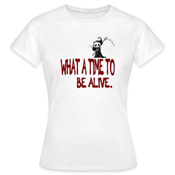 What a time to be alive - Women's T-Shirt - white - Front - AI Model Female 172 dark (172cm)