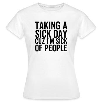 Taking a Sick Day Cuz I'm Sick Of People - Women's T-Shirt - white - Front - AI Model Female 172 dark (172cm)