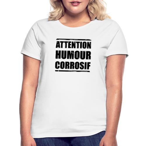 ATTENTION, HUMOUR CORROSIF ! (flex) - T-shirt Femme