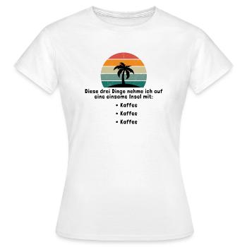 Drei Dinge auf eine einsame Insel Kaffee - Frauen T-Shirt - Weiß - Vorne - AI Model Female 172 dark (172cm)