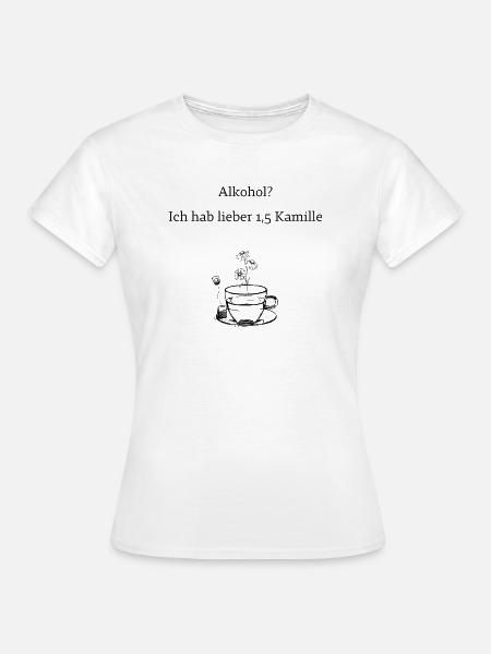 Alkohol? Lieber Kamillentee - Frauen T-Shirt - Weiß