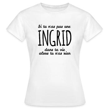 Si tu n as pas une Ingrid dans ta vie - T-shirt Femme - blanc - Devant - AI Model Female 172 dark (172cm)