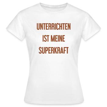 Unterrichten - Meine Superkraft! - Frauen T-Shirt - Weiß - Vorne - AI Model Female 172 dark (172cm)